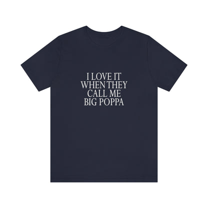 I Love It When They Call Me Big Poppa - Unisex T-Shirt