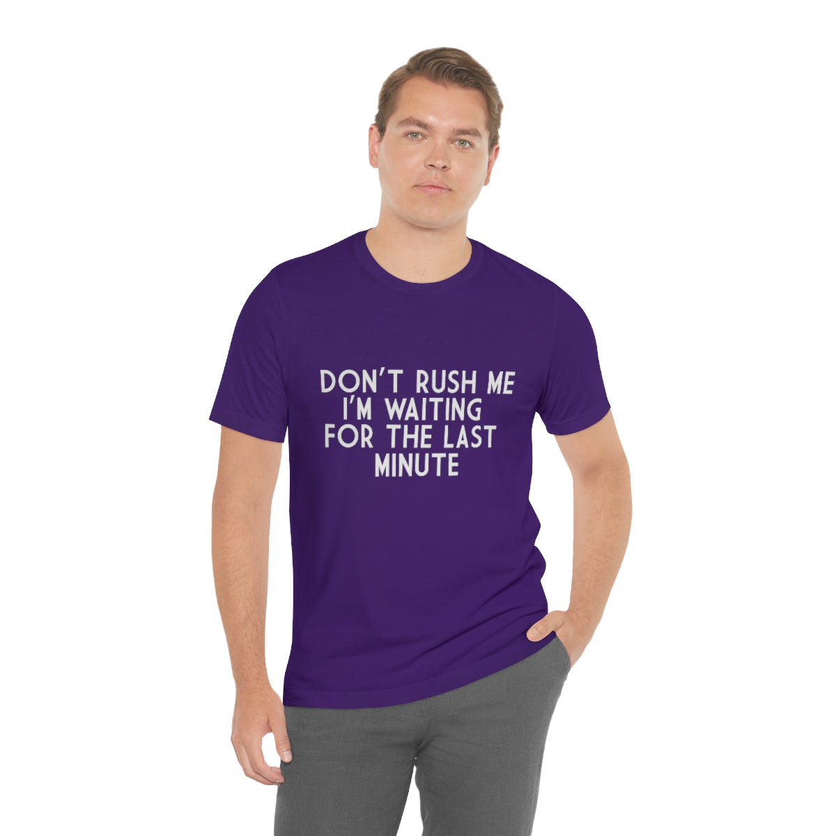 Don't Rush Me I'm Waiting For The Last Minute - Sarcastic - Men's T-shirt