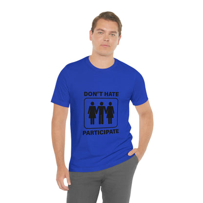 Don't Hate Participate - Unisex T-Shirt