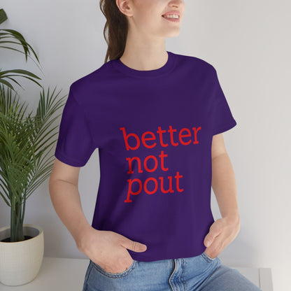 better not pout - Unisex T-Shirt