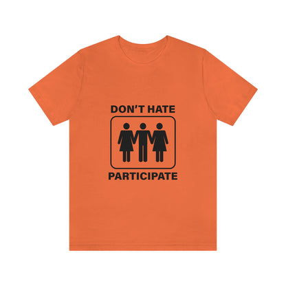 Don't Hate Participate - Unisex T-Shirt