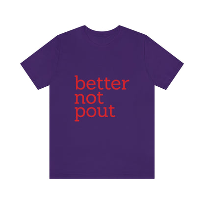 better not pout - Unisex T-Shirt