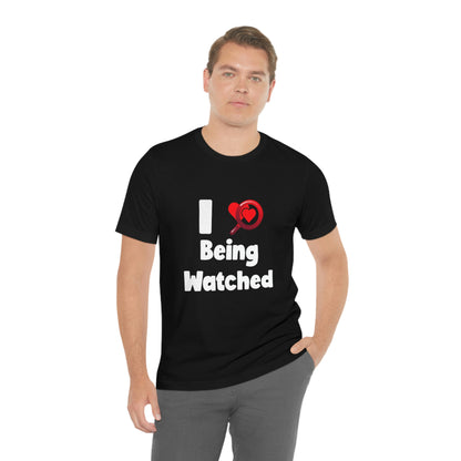 I Love Being Watched 3 - Unisex T-Shirt