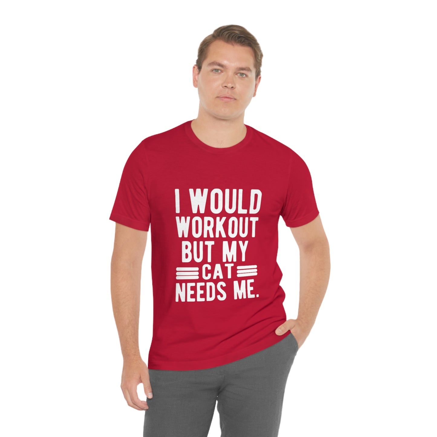 I Would Workout But My Cat Needs Me - Unisex T-Shirt