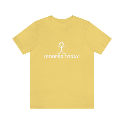 I Pooped Today! 2 - Unisex T-Shirt