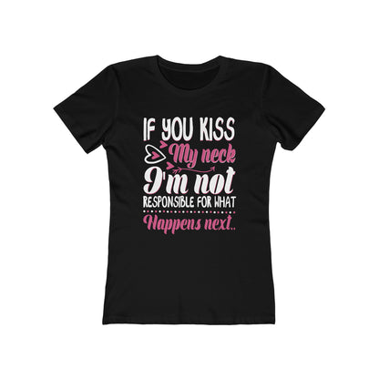 If You Kiss My Neck I'm Not Responsible For What Happens Next - Women's T-shirt