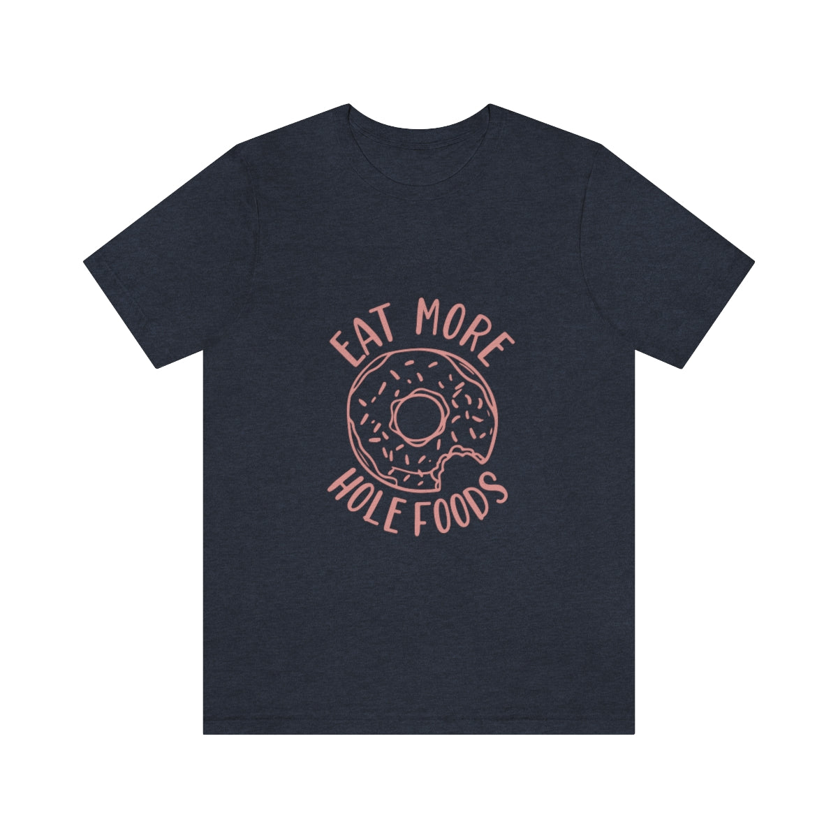 Eat More Hole Foods - Unisex T-Shirt